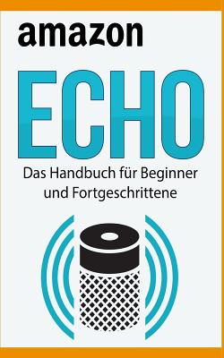 Amazon Echo: Das Handbuch Für Beginner Und Fortgeschrittene By Martin Bauer Cover Image