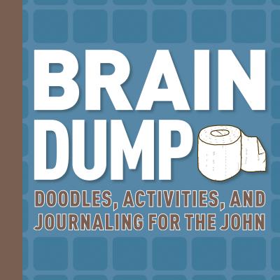 Brain Dump: Doodles, Activities, and Journaling for the John By Running Press (Edited and translated by), Running Press (Editor) Cover Image