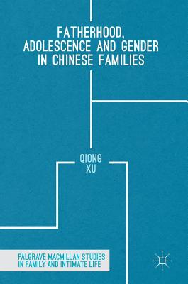 Fatherhood, Adolescence and Gender in Chinese Families (Palgrave MacMillan Studies in Family and Intimate Life) Cover Image