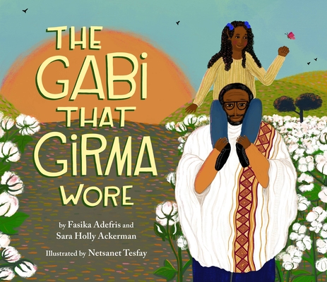 The Gabi That Girma Wore By Fasika Adefris, Sara Holly Ackerman, Netsanet Tesfay (Illustrator) Cover Image
