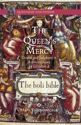 The Queen's Mercy: Gender and Judgment in Representations of Elizabeth I (Queenship and Power) By M. Villeponteaux Cover Image