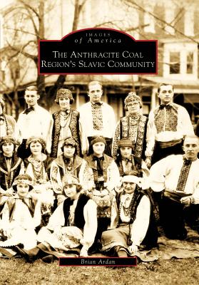 The Anthracite Coal Region's Slavic Community (Images of America (Arcadia Publishing)) Cover Image