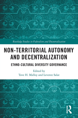 Non-Territorial Autonomy and Decentralization: Ethno-Cultural Diversity Governance (Routledge Studies in Federalism and Decentralization) By Tove H. Malloy (Editor), Levente Salat (Editor) Cover Image