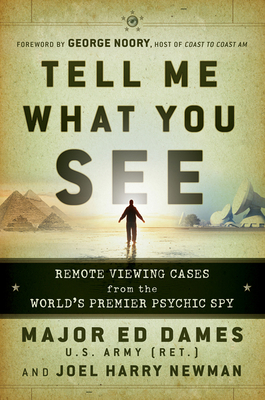 Tell Me What You See: Remote Viewing Cases from the World's Premier Psychic Spy Cover Image