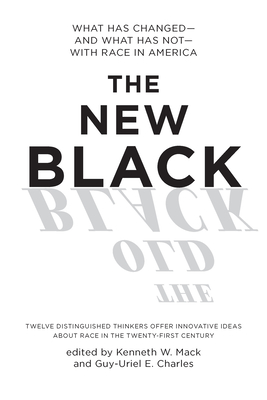 The New Black: What Has Changed--And What Has Not--With Race in America By Kenneth W. Mack (Editor), Guy-Uriel Charles (Editor) Cover Image