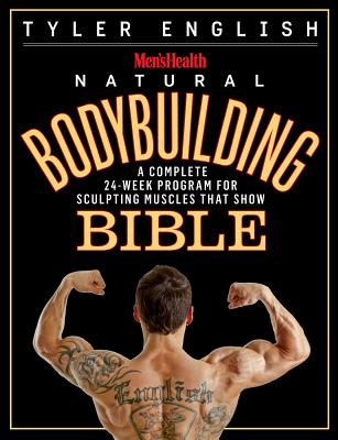 Men's Health Natural Bodybuilding Bible: A Complete 24-Week Program For Sculpting Muscles That Show Cover Image