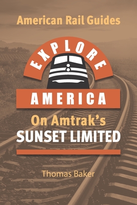 Explore America on Amtrak's 'Sunset Limited': Los Angeles to New Orleans (American Rail Guides)