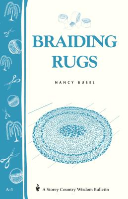Braiding Rugs: A Storey Country Wisdom Bulletin A-03 By Nancy Bubel Cover Image
