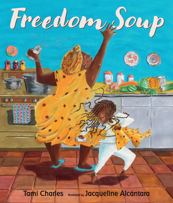 FREEDOM SOUP written by Tami Charles and illustrated by Jacqueline Alcantara