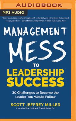 Management Mess to Leadership Success: 30 Challenges to Become the Leader You Would Follow Cover Image