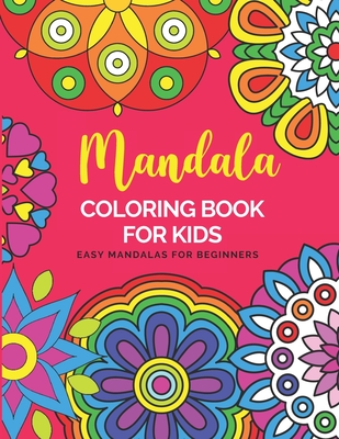 Mandala Coloring Book For Kids Easy Mandalas For Beginners: Big Mandalas To  Color For Relaxation Color Therapy Anti Stress Coloring Book For Kids Ages  (Paperback) | Barrett Bookstore