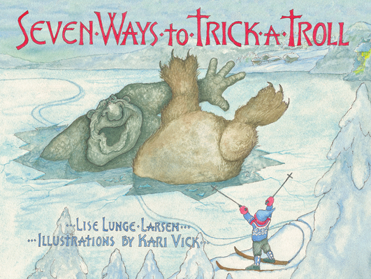 Seven Ways to Trick a Troll By Lise Lunge-Larsen, Kari Vick (Illustrator) Cover Image