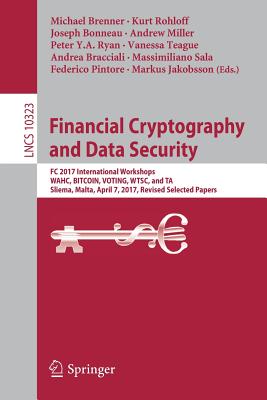 Financial Cryptography and Data Security: FC 2017 International Workshops, Wahc, Bitcoin, Voting, Wtsc, and Ta, Sliema, Malta, April 7, 2017, Revised Cover Image
