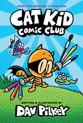 Cat Kid Comic Club: A Graphic Novel (Cat Kid Comic Club #1): From the Creator of Dog Man (Library Edition) cover