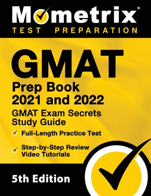 GMAT Prep Book 2021 and 2022 - GMAT Exam Secrets Study Guide, Full-Length Practice Test, Includes Step-by-Step Review Video Tutorials: [5th Edition] Cover Image