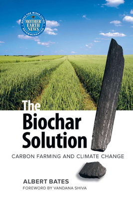 The Biochar Solution: Carbon Farming and Climate Change Cover Image