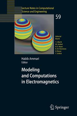Modeling and Computations in Electromagnetics: A Volume Dedicated to Jean-Claude Nédélec (Lecture Notes in Computational Science and Engineering #59) By Habib Ammari (Editor) Cover Image