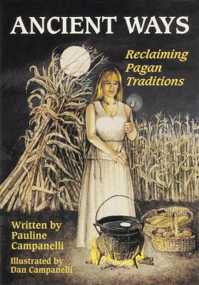 Ancient Ways: Reclaiming the Pagan Tradition By Pauline Campanelli, Dan Campanelli Cover Image