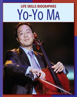 Yo-Yo Ma (21st Century Skills Library: Life Skills Biographies)