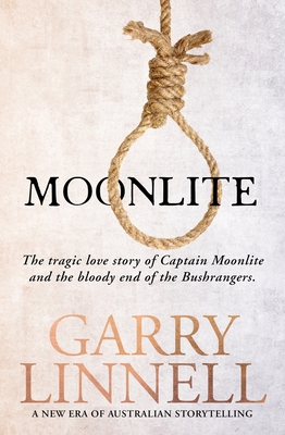 Moonlite: The Tragic Love Story of Captain Moonlite and the Bloody End of the Bushrangers By Garry Linnell Cover Image