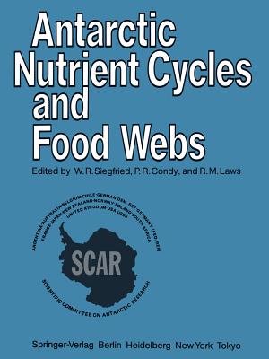 Antarctic Nutrient Cycles and Food Webs By W. R. Siegfried (Editor), P. R. Condy (Editor), R. M. Laws (Editor) Cover Image