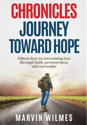 Chronicles, Journey Toward Hope: Fifteen Keys to Overcoming Loss through Faith, Perseverance, and Surrender (The Process Trilogy)