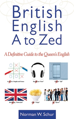 British English from A to Zed: A Definitive Guide to the Queen's English By Norman W. Schur Cover Image