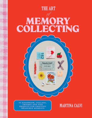 The Art of Memory Collecting: 15 Scrapbook, Collage, Trinket and Zine ...