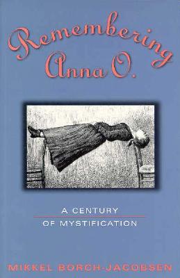 Remembering Anna O.: A Century of Mystification By Mikkel Borch-Jacobsen Cover Image
