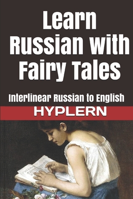 Learn Russian with Fairy Tales: Interlinear Russian to English By Bermuda Word Hyplern, Kees Van Den End Cover Image
