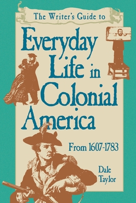 Writer's Guide To Everyday Life In Colonial America Pod Edition