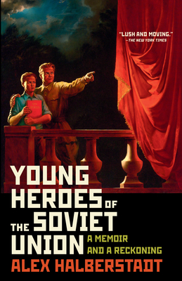 Young Heroes of the Soviet Union: A Memoir and a Reckoning By Alex Halberstadt Cover Image