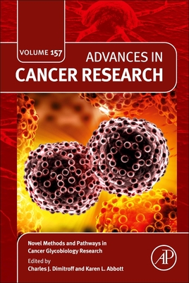 Novel Methods and Pathways in Cancer Glycobiology Research: Volume 157 (Advances in Cancer Research #157) By Charles J. Dimitroff (Volume Editor), Karen Abbott (Volume Editor) Cover Image