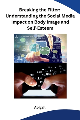 Breaking the Filter: Understanding the Social Media Impact on Body Image and Self-Esteem Cover Image