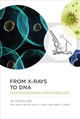 From X-Rays to DNA: How Engineering Drives Biology (Mit Press)