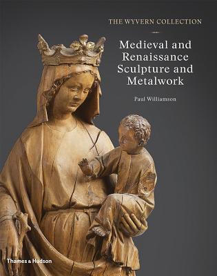 The Wyvern Collection: Medieval and Renaissance Sculpture and Metalwork Cover Image
