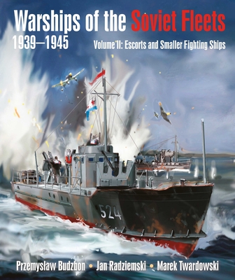Warships of the Soviet Fleets, 1939-1945, Volume II: Escorts and Smaller Fighting Ships Volume 2