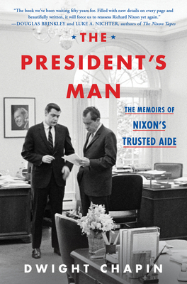 The President's Man: The Memoirs of Nixon's Trusted Aide By Dwight Chapin Cover Image