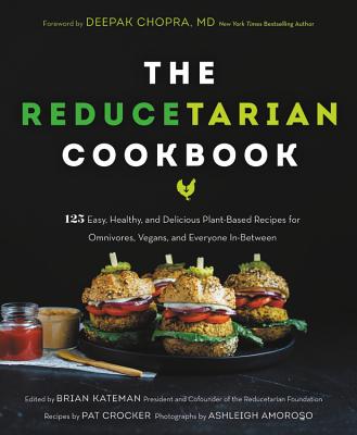 The Reducetarian Cookbook: 125 Easy, Healthy, and Delicious Plant-Based Recipes for Omnivores, Vegans, and Everyone In-Between Cover Image