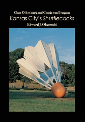 Claes Oldenburg and Coosje van Bruggen: Kansas City's Shuttlecocks Cover Image