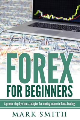 Forex for Beginners: Proven Steps and Strategies to Make Money in Forex Trading Cover Image