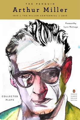 The Penguin Arthur Miller: Collected Plays (Penguin Classics Deluxe Edition) By Arthur Miller, Lynn Nottage (Foreword by) Cover Image