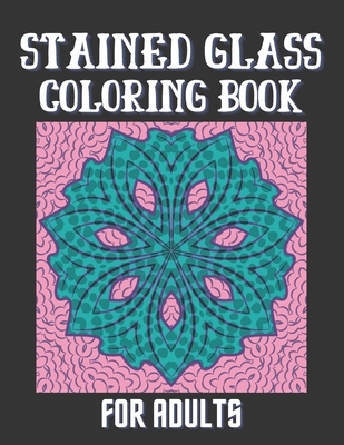 Download Stained Glass Coloring Book For Adults Creative Patterns And Inspirational Window Designs For Stress Relief And Relaxation Paperback Pyramid Books