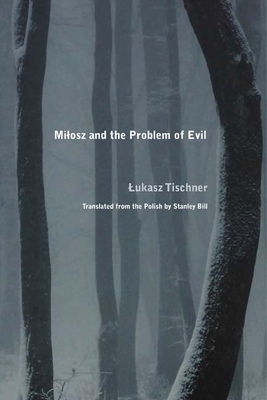 Milosz and the Problem of Evil By Lukasz Tischner, Stanley Bill (Translated by) Cover Image