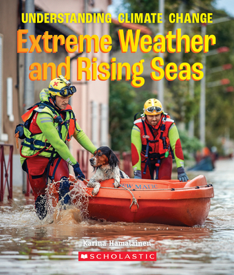 Extreme Weather and Rising Seas (A True Book: Understanding Climate Change) (A True Book (Relaunch)) By Karina Hamalainen Cover Image
