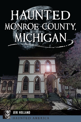 Haunted Monroe County, Michigan (Haunted America)