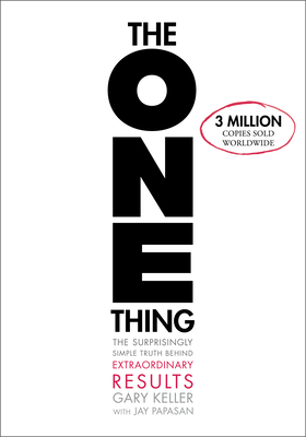 The One Thing: The Surprisingly Simple Truth about Extraordinary Results