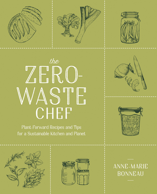 The Zero-Waste Chef: Plant-Forward Recipes and Tips for a Sustainable Kitchen and Planet: A Cookbook Cover Image