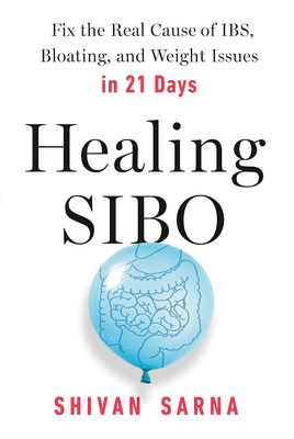 Healing SIBO: Fix the Real Cause of IBS, Bloating, and Weight Issues in 21 Days By Shivan Sarna Cover Image