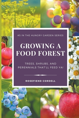 Growing a Food Forest - Trees, Shrubs, & Perennials That'll Feed Ya! Cover Image